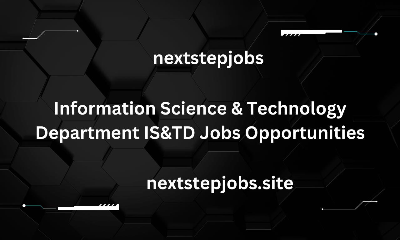 Information Science & Technology Department IS&TD Jobs Opportunities